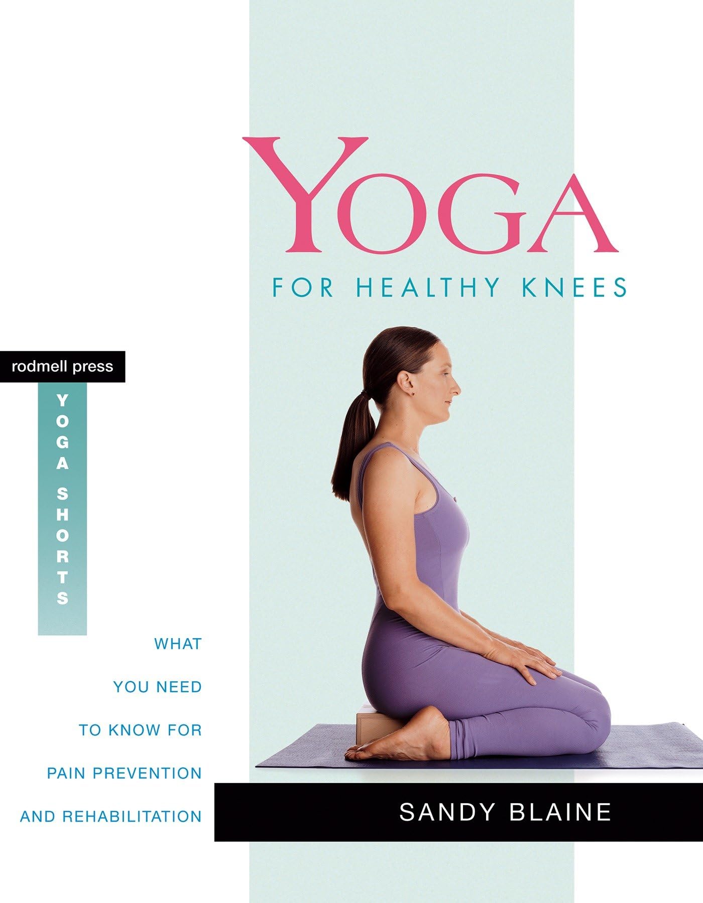 Yoga for Healthy Knees: What You Need to Know for Pain Prevention and Rehabilitation (Yoga Shorts) Medicine