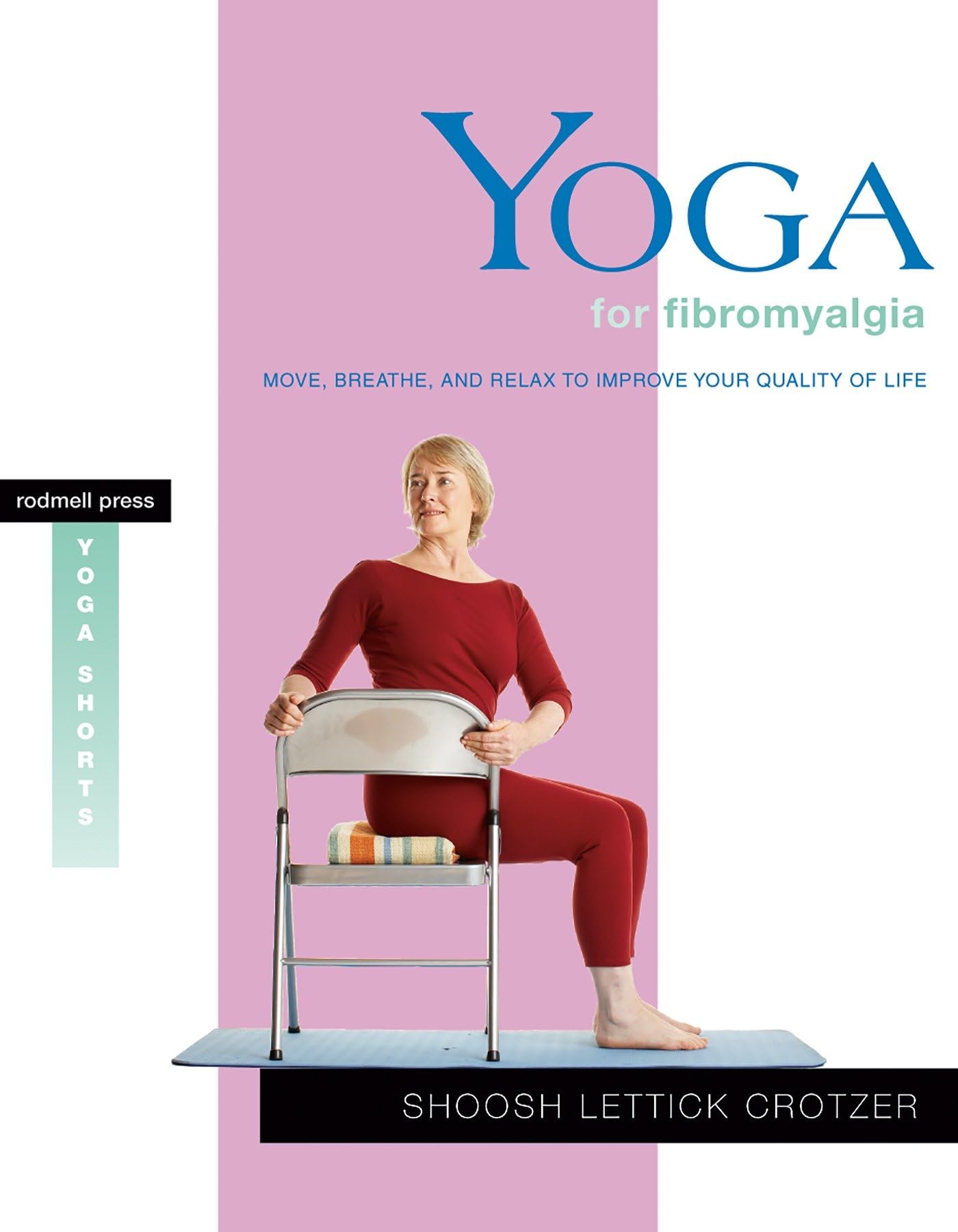 Yoga for Fibromyalgia: Move, Breathe, and Relax to Improve Your Quality of Life (Yoga Shorts) Medicine