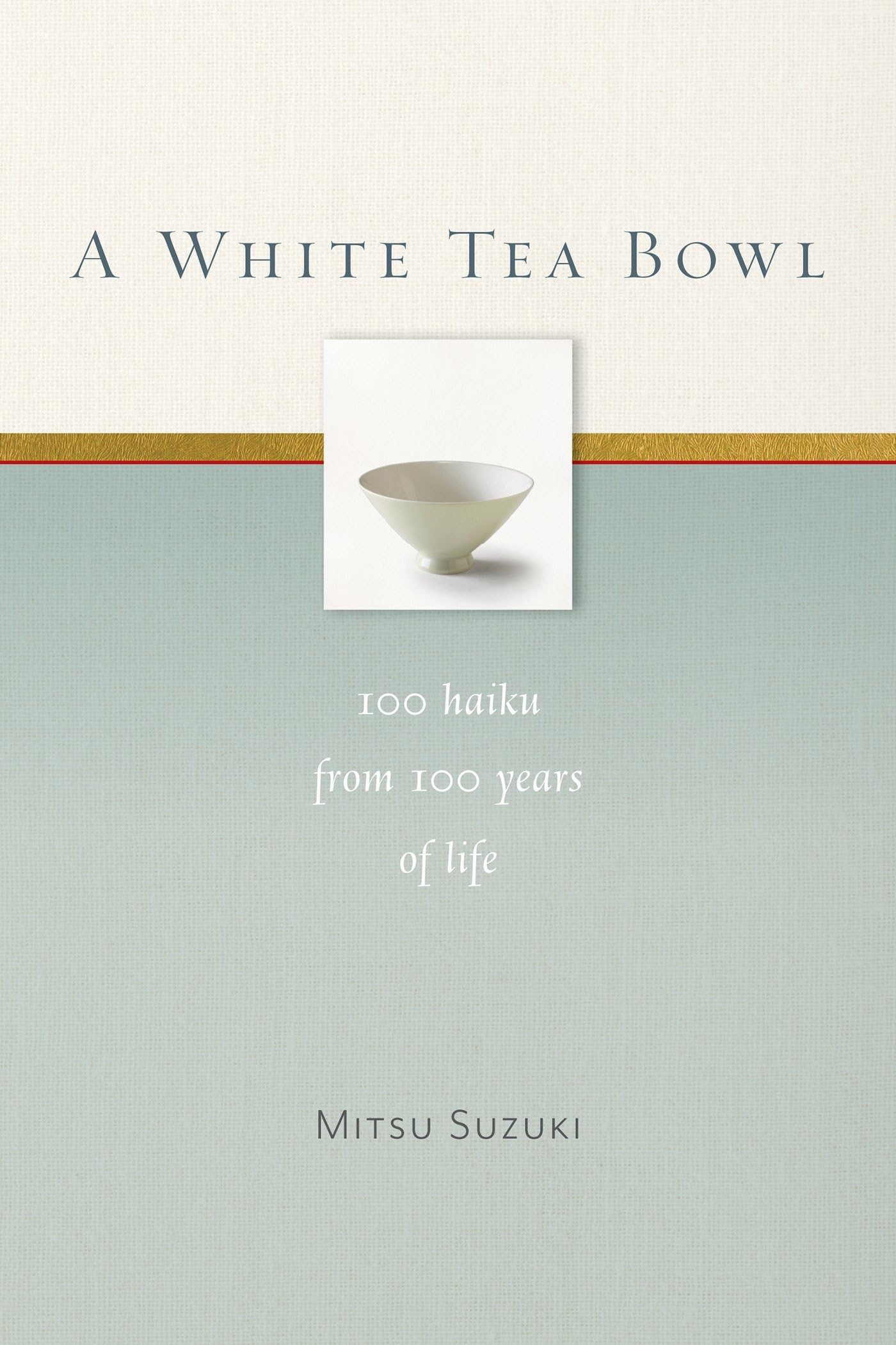 A White Tea Bowl: 100 Haiku from 100 Years of Life book