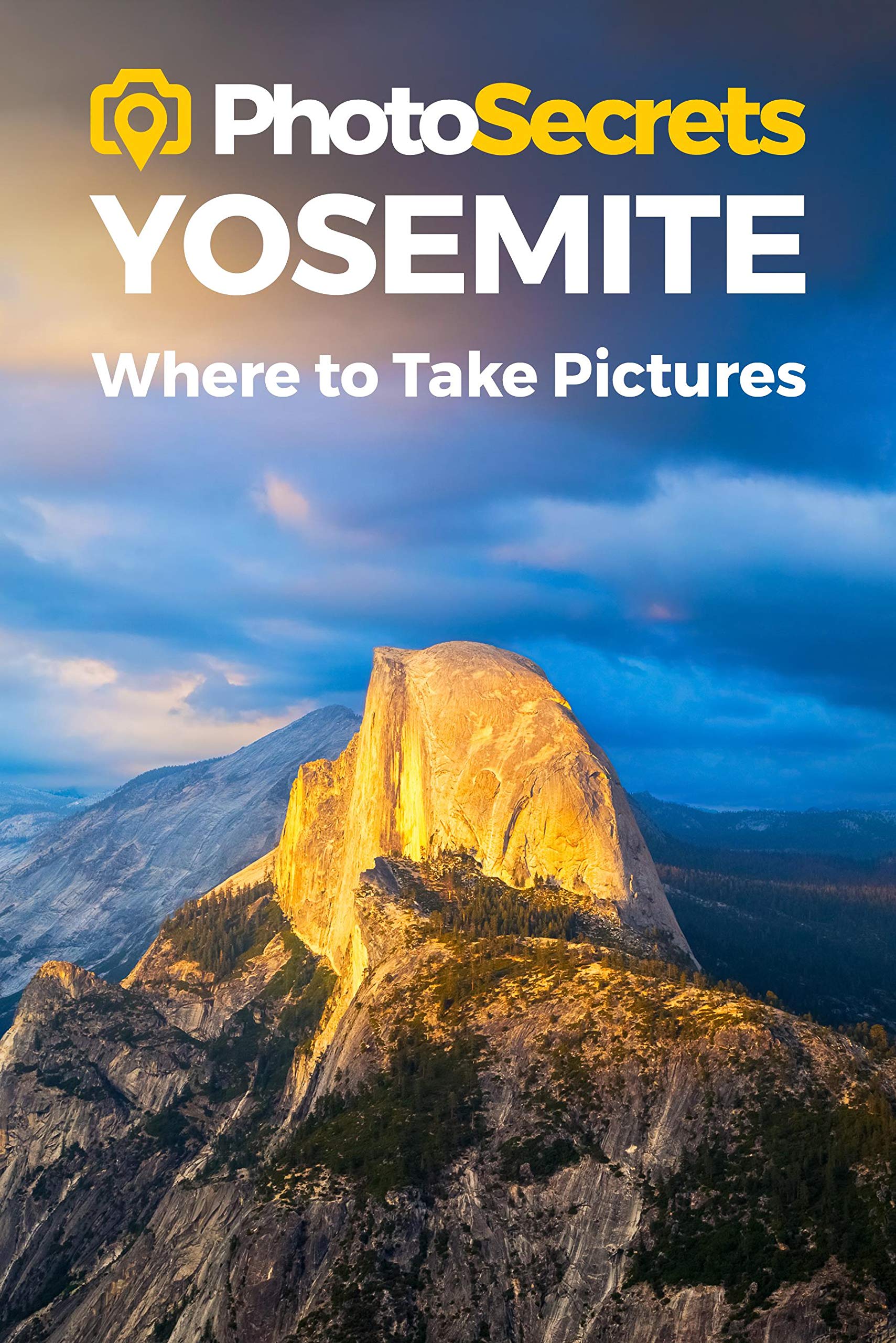 Photosecrets Yosemite: Where to Take Pictures: A Photographer's Guide to the Best Photography Spots: Where to Take Pictures: a Photographer's Guide to the Best Photo Spots Social Sciences