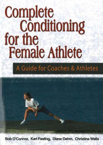 Complete Conditioning for the Female Athlete: A Guide for Coaches and Athletes book