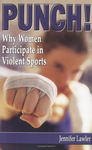 Punch!: Why Women Participate in Violent Sports book