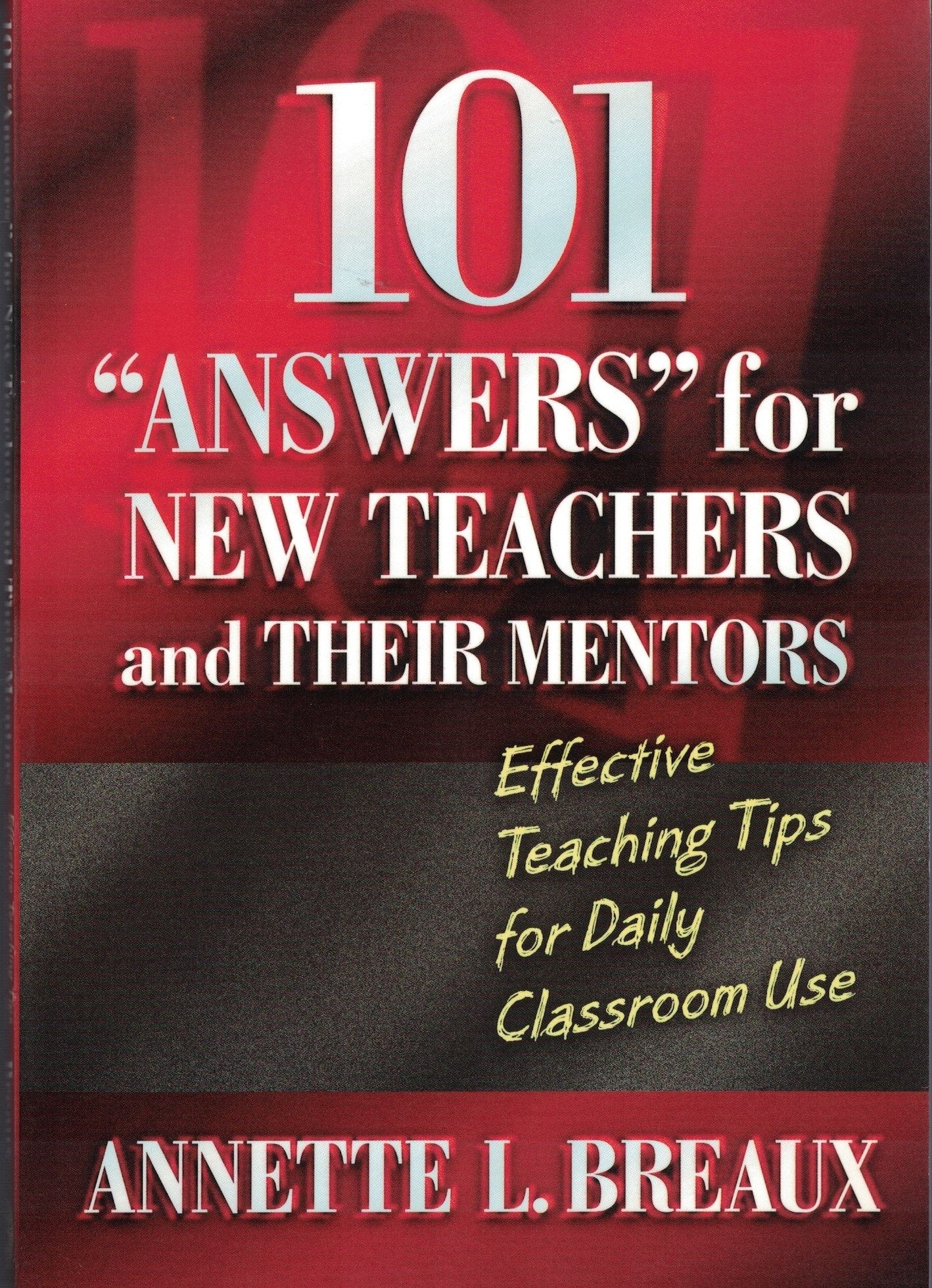 101 "Answers" for New Teachers & Their Mentors: Effective Teaching Tips for Daily Classroom Use Business, Finance & Career