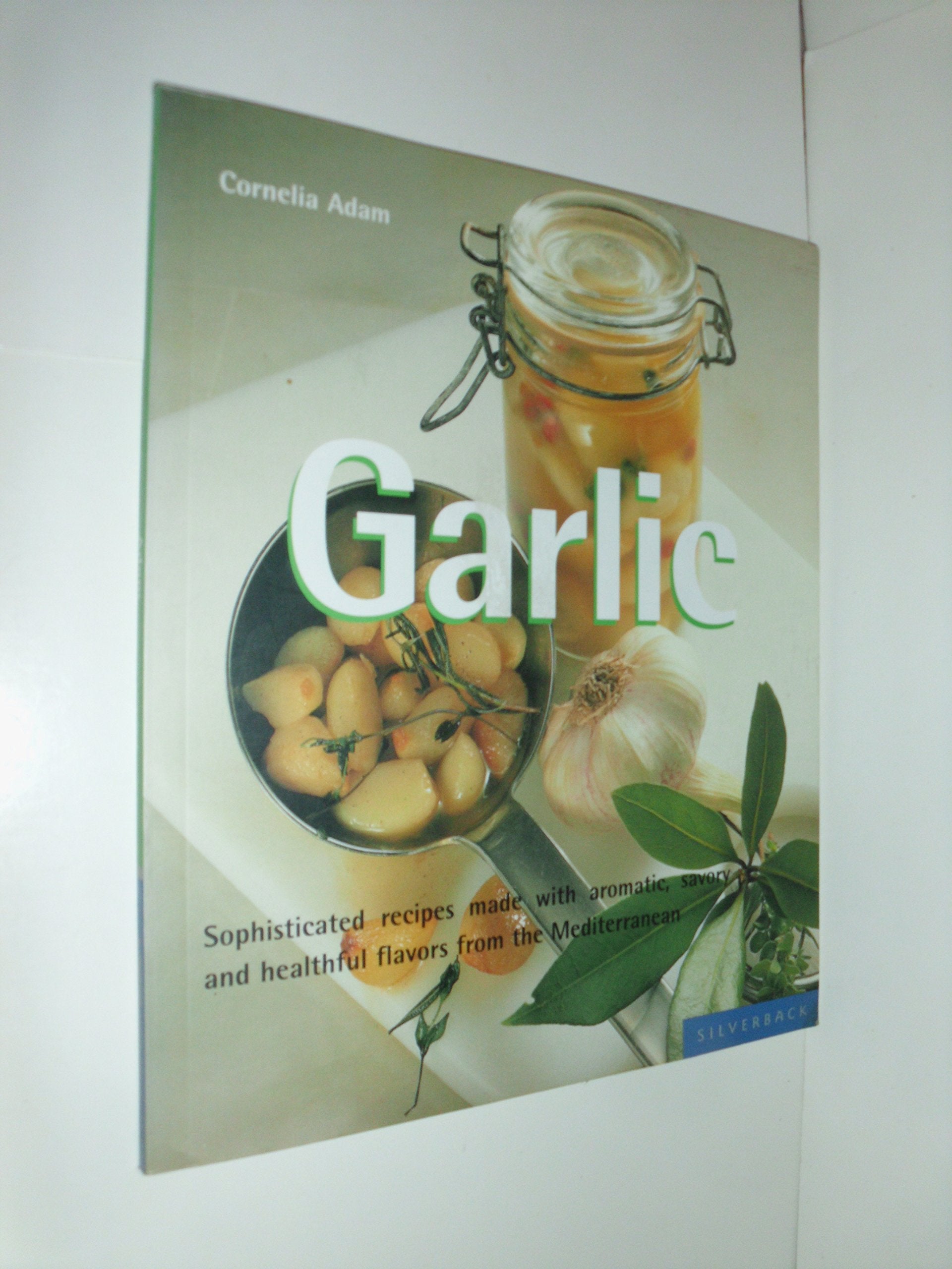 Garlic: Sophisticated Recipes Made With Aromatic, Savory and Healthful Flavors from the Mediterranean (Quick & Easy) Cooking & Enjoying