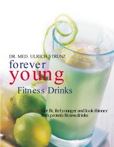 Forever Young Fitness Drinks: Get Fit, Feel Young, and Keep Slendr With Protein-Packed Power Drinks (Powerfood) Leisure, Home & Garden