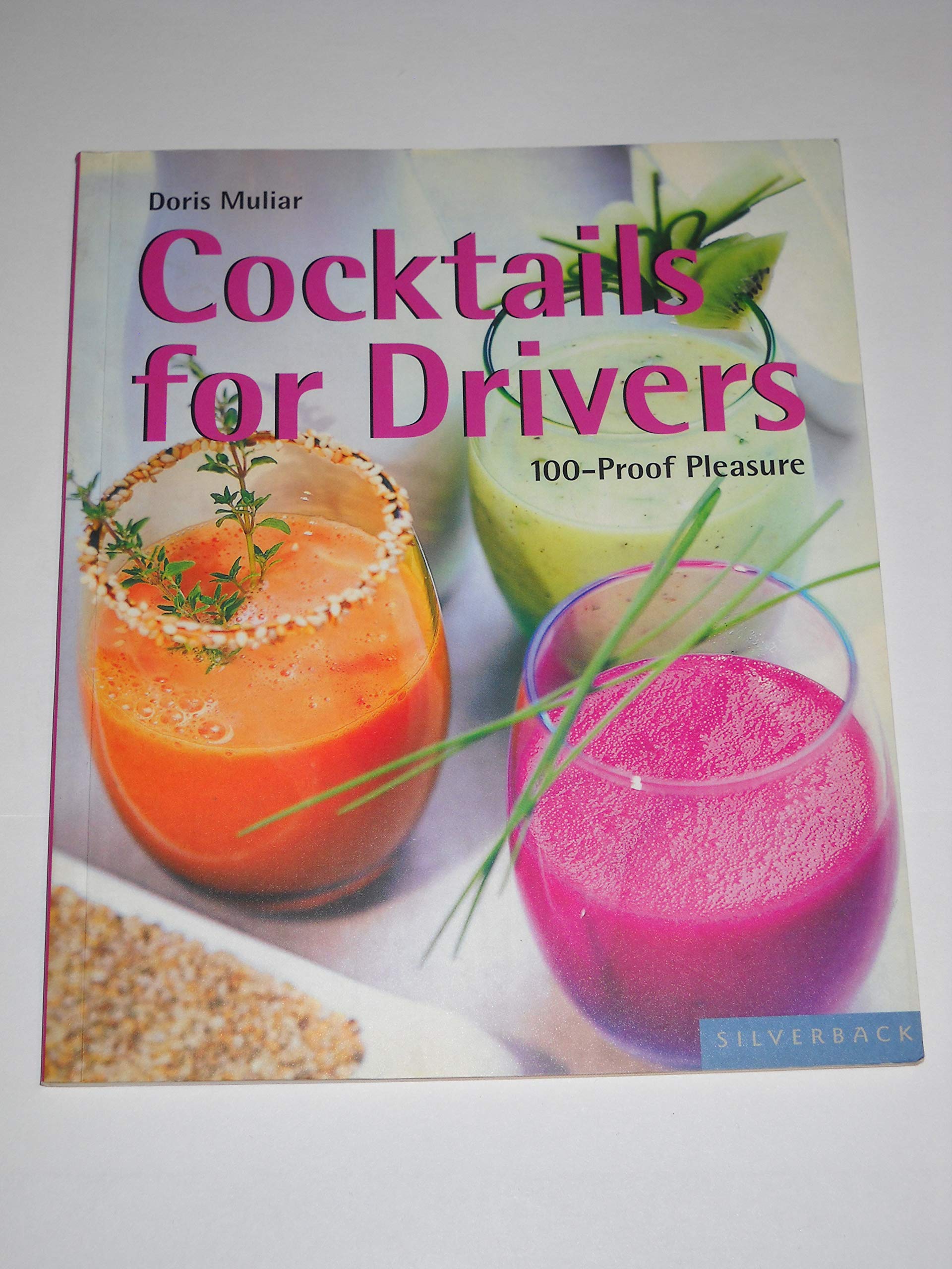 Cocktails for Drivers: 100-Proof Pleasure (Quick & Easy) Cooking & Enjoying