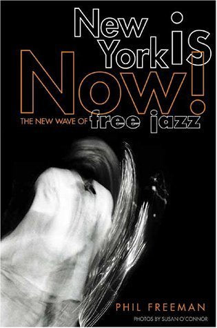 New York Is Now!: The New Wave of Free Jazz Arts & Music