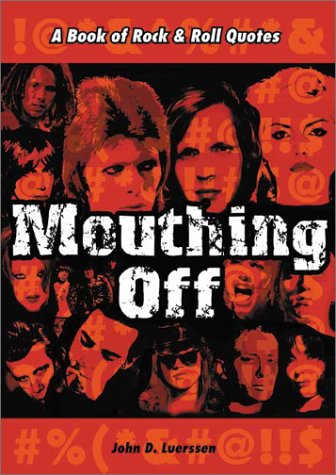 Mouthing Off: A Book of Rock and Roll Quotes Arts & Music