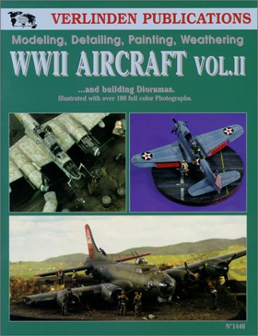 WWII Aircraft Vol. II: Modeling, Detailing, Painting Weathering and Building Dioramas book