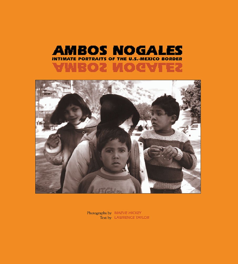 Ambos Nogales: Intimate Portraits of the U.S.-Mexico Border (School for Advanced Research Resident Scholar Book) Books