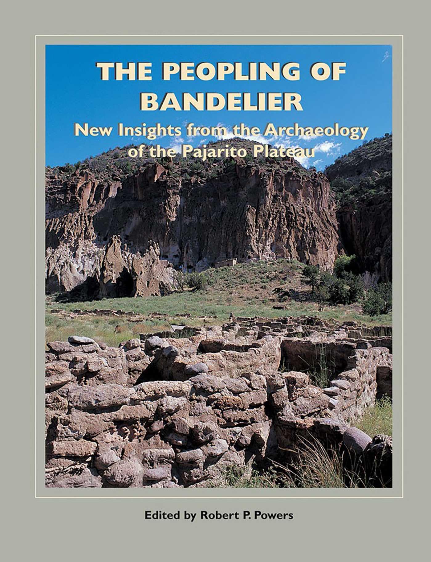 The Peopling of Bandelier: New Insights from the Archaeology of the Pajarito Plateau (A School for Advanced Research Popular Archaeology Book) Social Sciences