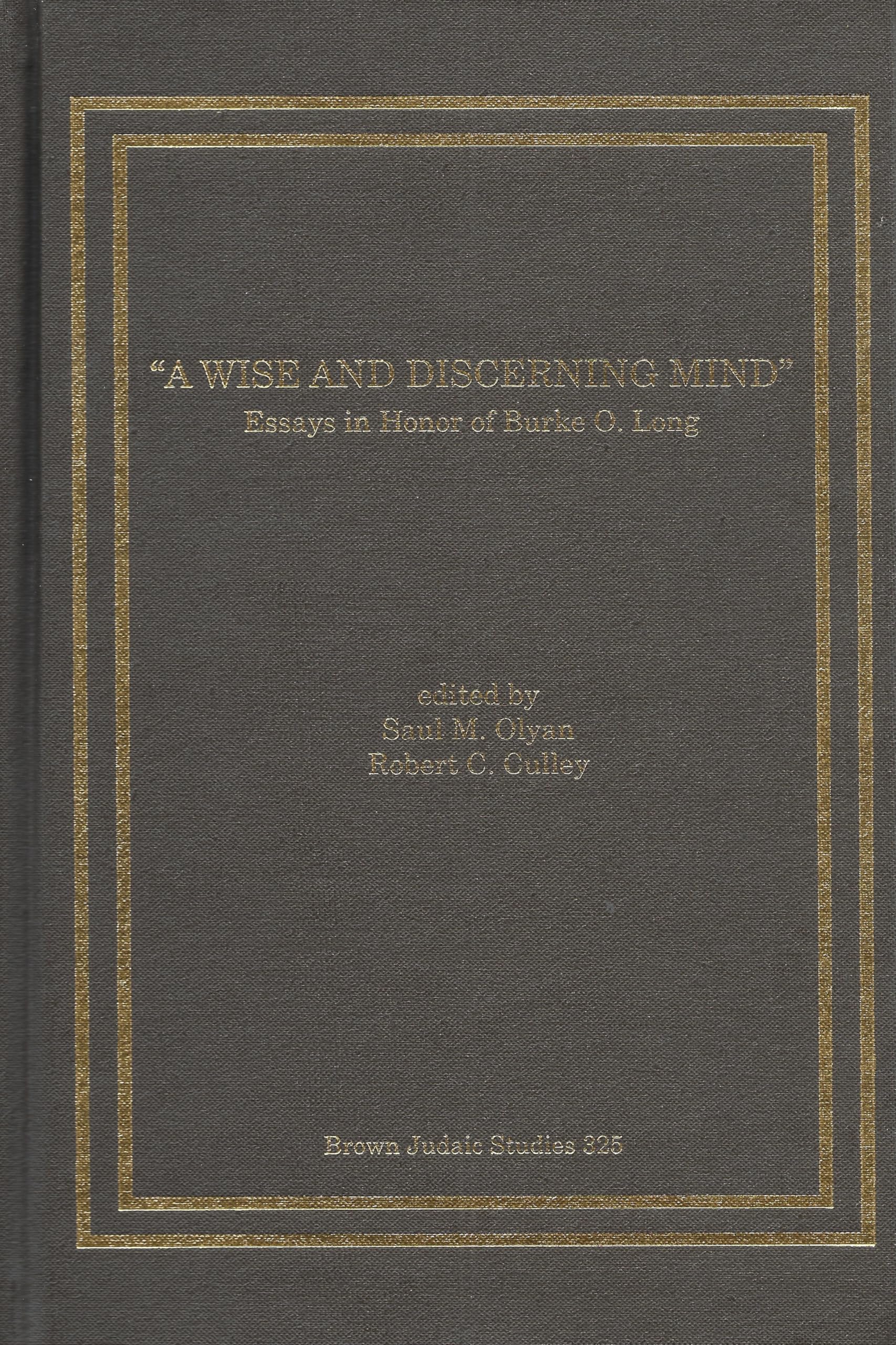 A Wise and Discerning Mind: Essays in Honor of Burke O. Long (Brown Judaic Studies) Religion & Esotericism