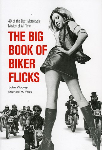 The Big Book Of Biker Flicks: 40 Of The Best Motorcycle Movies Of All Tiime Film, Art & Culture