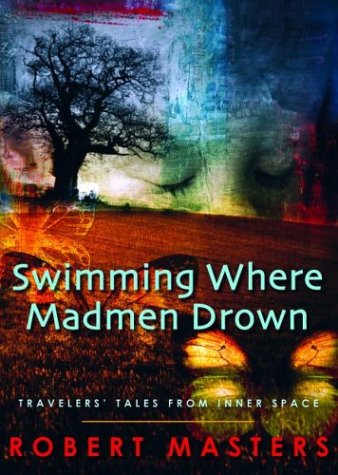 Swimming Where Madmen Drown: Travelers' Tales from Inner Space Religion & Esotericism