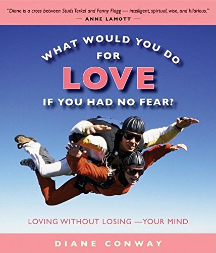 What Would You Do for Love If You Had No Fear?: Loving Without Losing-Your Mind book
