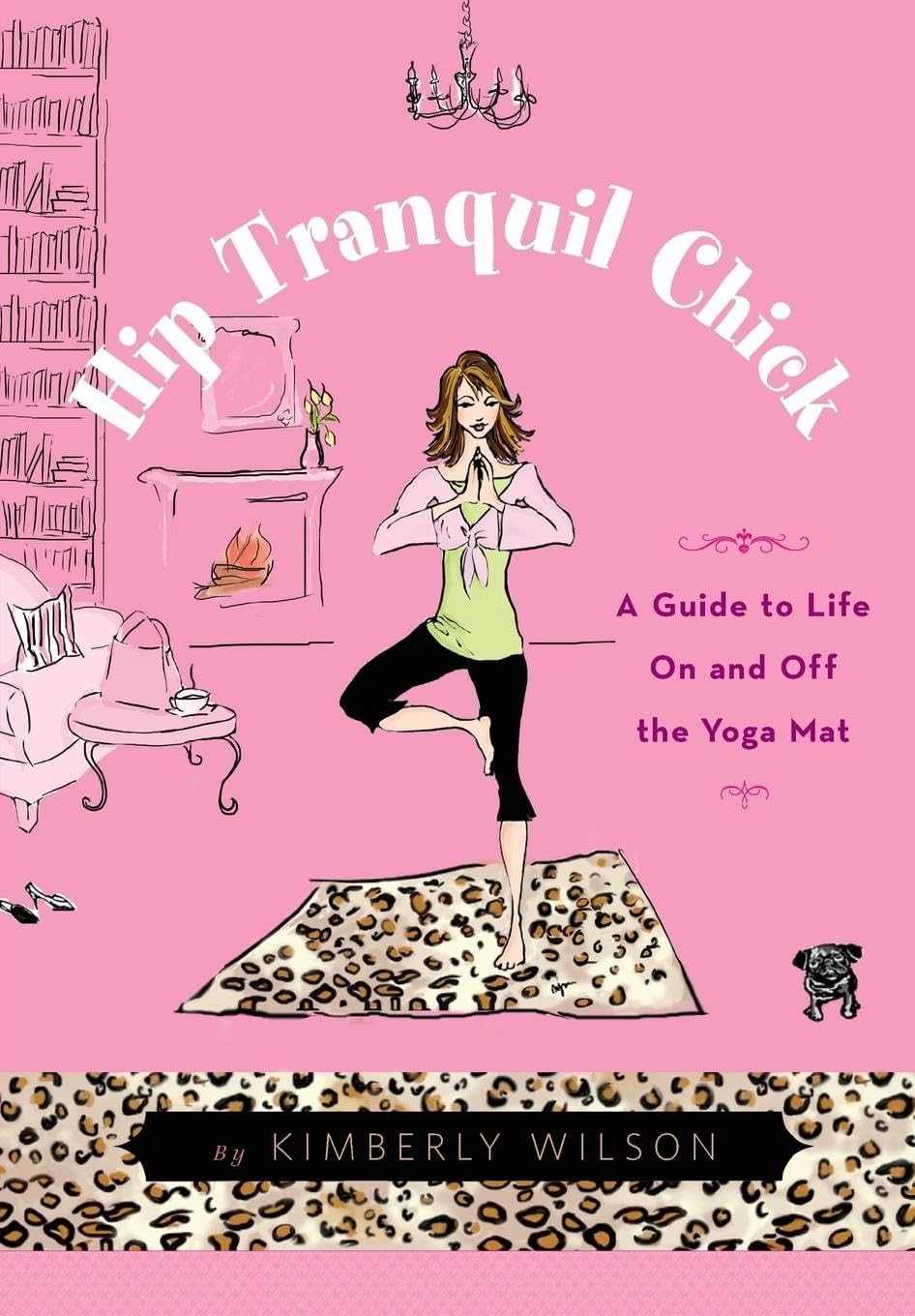 Hip Tranquil Chick: A Guide to Life On and Off the Yoga Mat Health, Nutrition & Fitness
