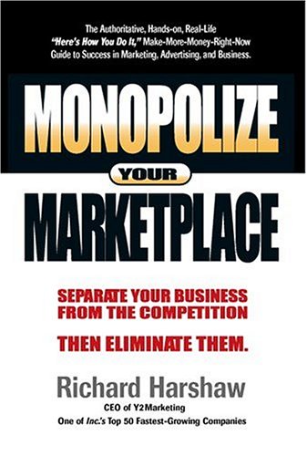 Monopolize Your Marketplace: Separate Your Business From The Competition Then Eliminate Them Business, Finance & Career