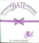 365 Ways to Date Your Love: A Daily Guide to Creative Romance Eroticism