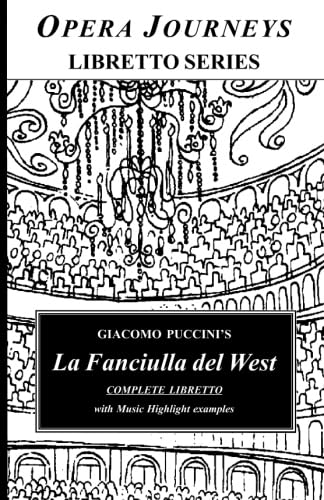 Giacomo Puccini's LA FANCIULLA del WEST: Opera Journeys Libretto Series Arts & Music
