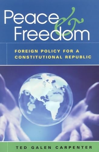 Peace and Freedom: Foreign Policy for a Constitutional Republic book