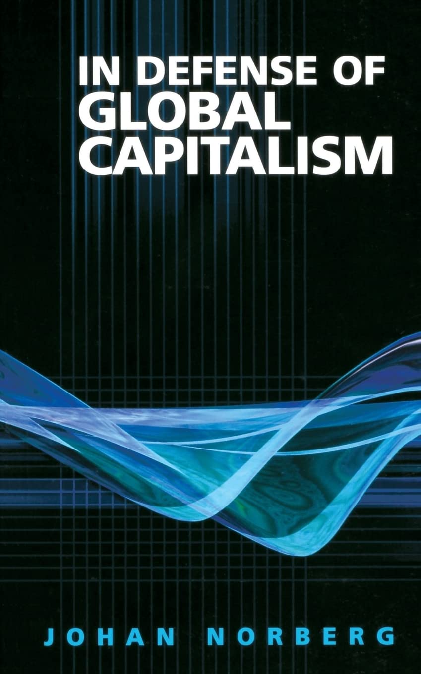 In Defense of Global Capitalism Business, Finance & Career
