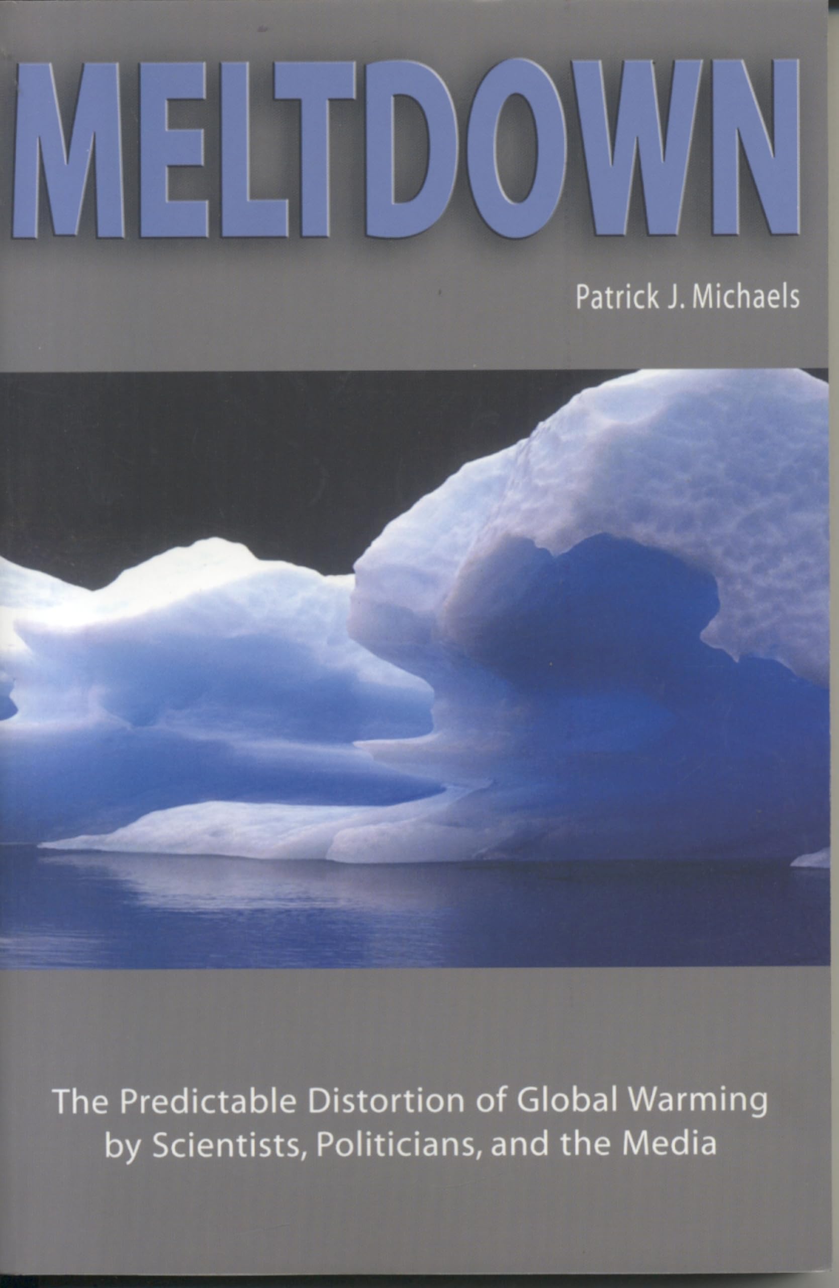 Meltdown: The Predictable Distortion of Global Warming by Scientists, Politicians, and the Media Geology & Geography