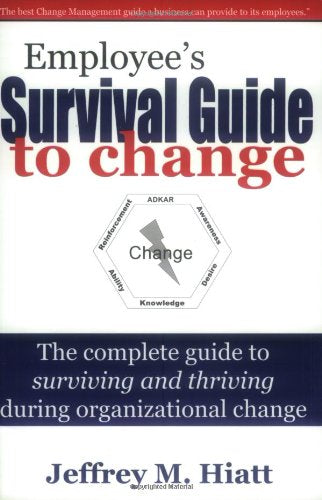 Employee's Survival Guide to Change: The Complete Guide to Surviving and Thriving During Organizational Change Business, Finance & Career
