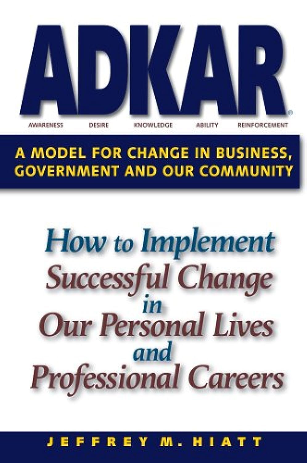ADKAR: A Model for Change in Business, Government and Our Community Business, Finance & Career