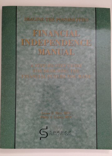 Financial Independence Manual, a Step By Step Guide for Designing the Financial Future You Want Books