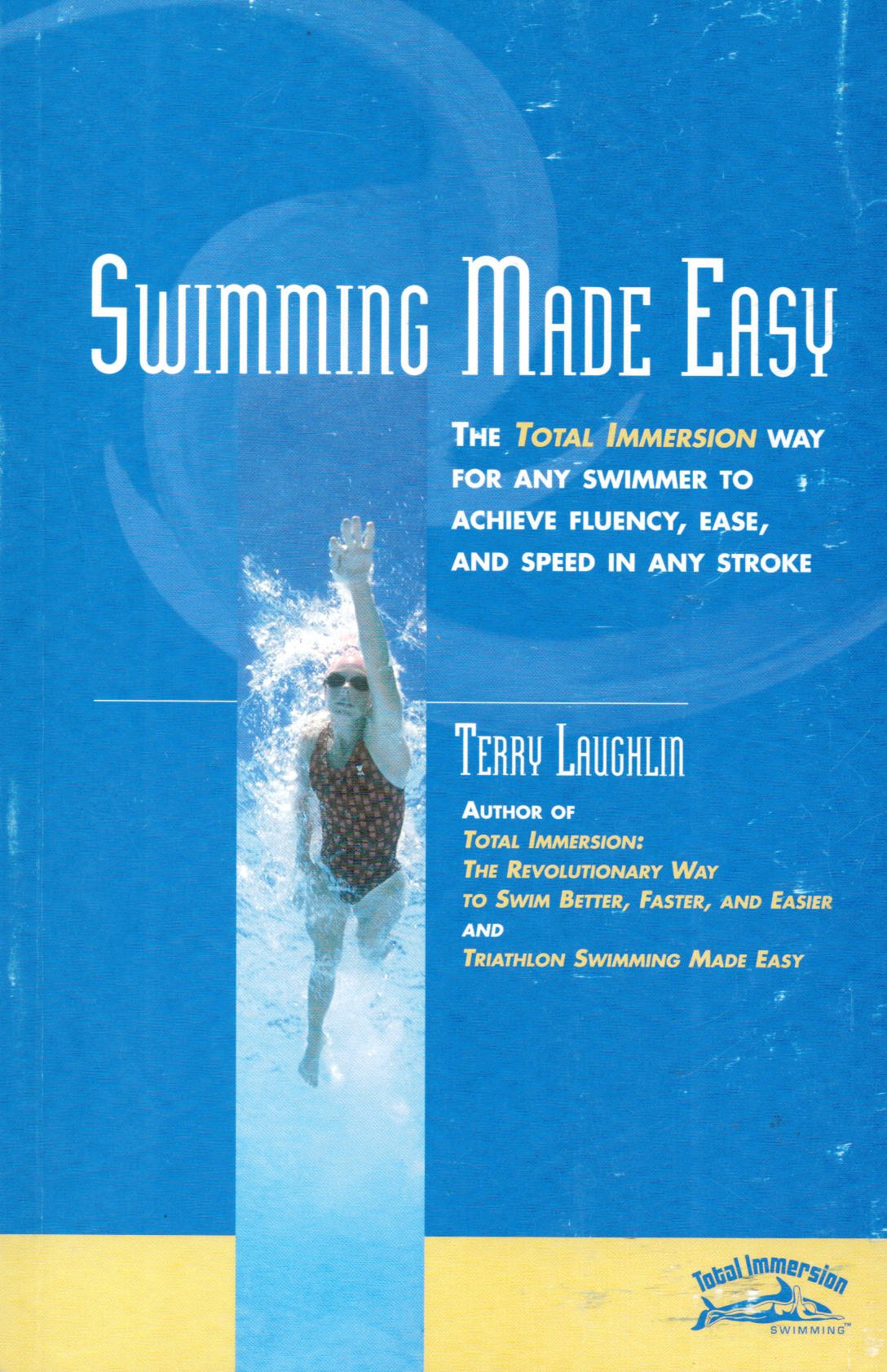 Swimming Made Easy: The Total Immersion Way for Any Swimmer to Achieve Fluency, Ease, & Speed in Any Stroke Health, Nutrition & Fitness