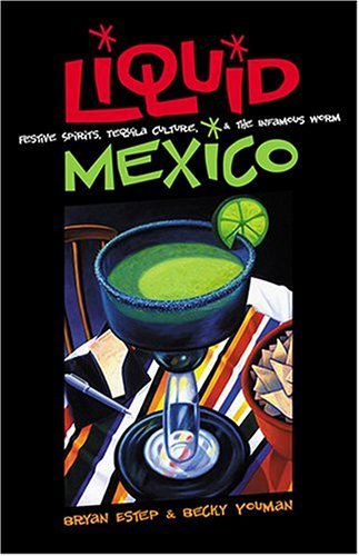 Liquid Mexico: Festive Spirits, Tequila Culture, and the Infamous Worm Social Sciences