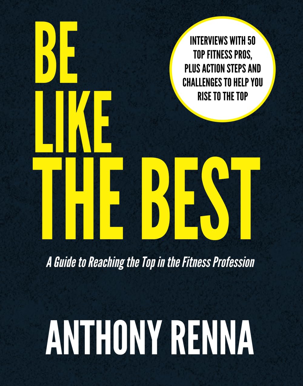 Be Like the Best: A Guide to Reaching the Top in the Fitness Profession book
