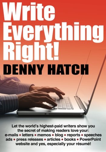 Write Everything Right!: Let the world’s highest-paid writers show you the secrets of making readers love your: e-mails, letters, memos, blog, ... website and yes, especially your résumé! Learning & Reference
