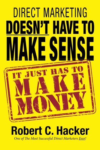 Direct Marketing Doesn't Have to Make Sense, It Just Has to Make Money Business, Finance & Career