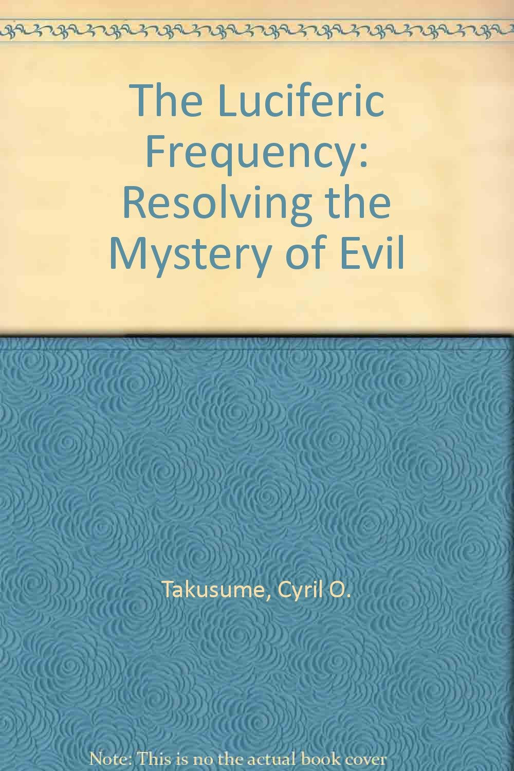 Product Image: The Luciferic Frequency: Resolving the Mystery of Evil