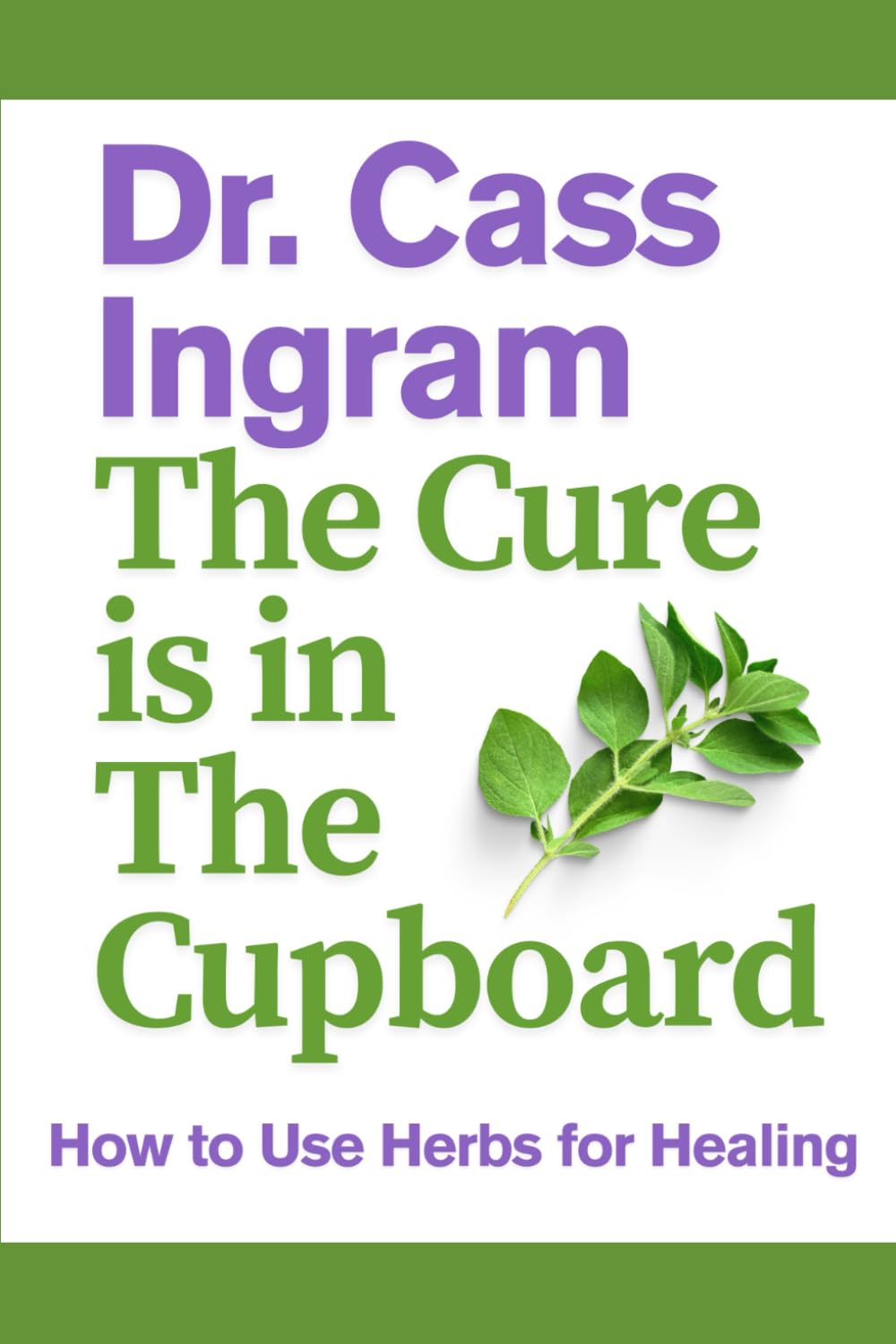 THE CURE IS IN THE CUPBOARD: How to Use Oregano for Better Health: How to Use Wild Oregano for Better Health Study Guides