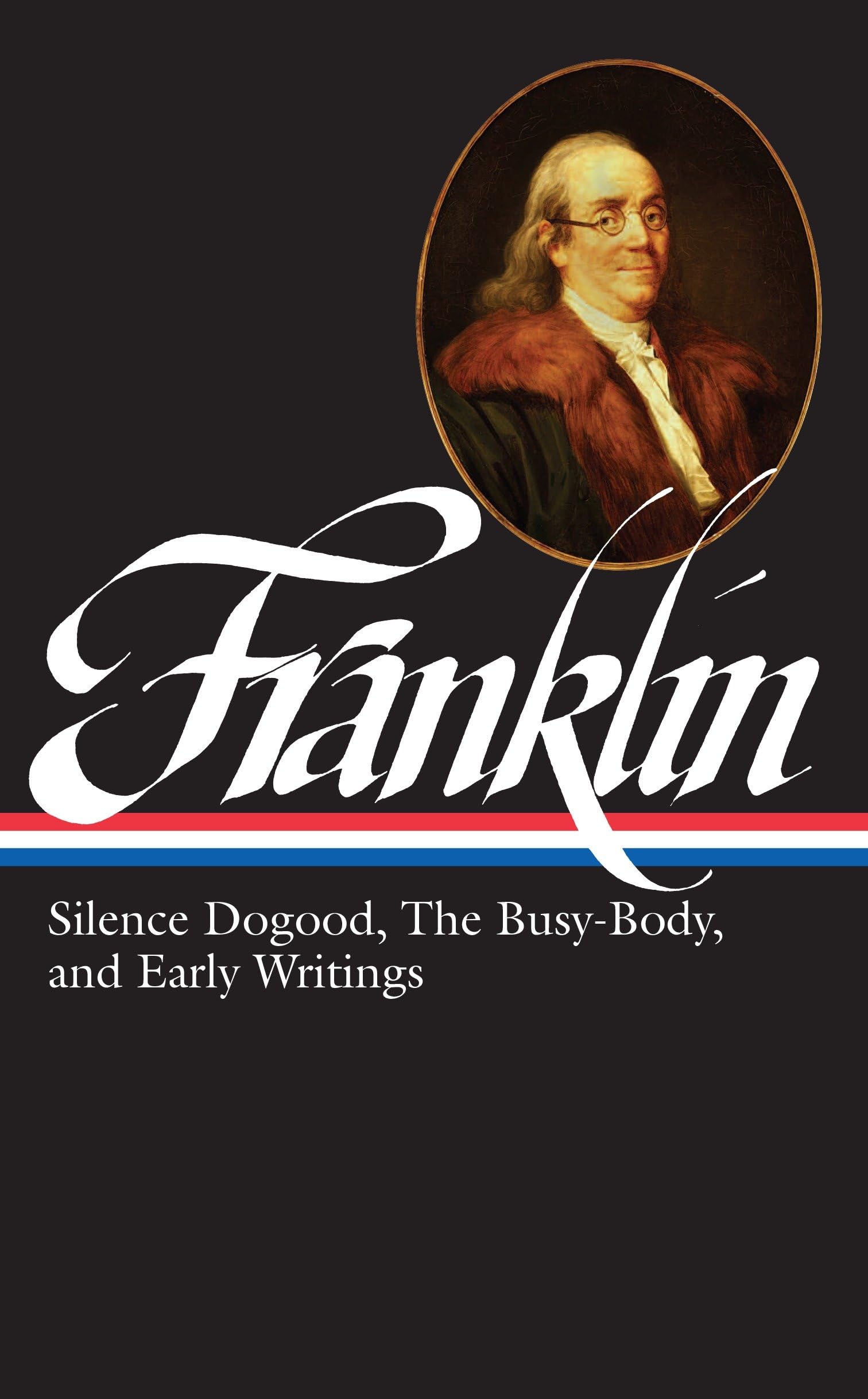 "Benjamin Franklin: Silence Dogood, the Busy-Body, and EarlyWritings" book