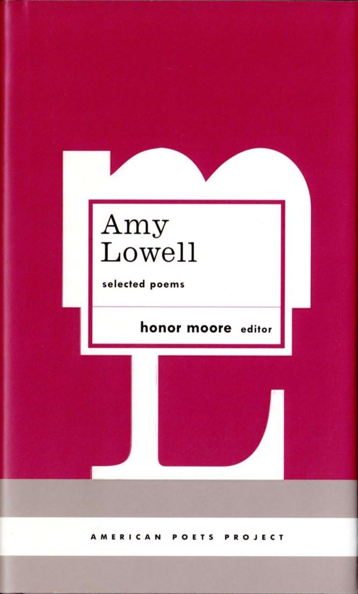 Amy Lowell: Selected Poems: (American Poets Project #12) Poetry