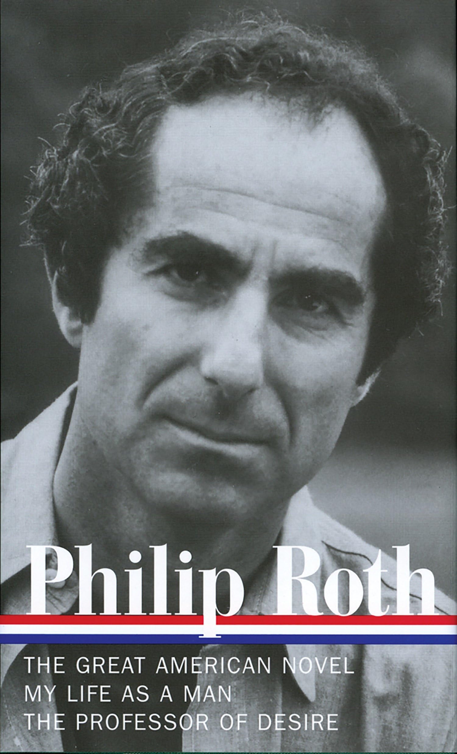 Philip Roth: Novels 1973-1977 (LOA #165): The Great American Novel / My Life as a Man / The Professor of Desire (Library of America Philip Roth Edition, Band 3) Contemporary literature Books