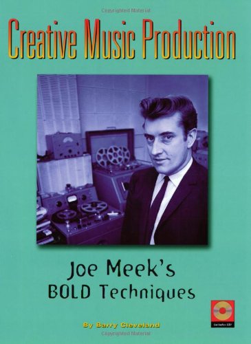 Creative Music Production, Joe Meek's Bold Techniques Arts & Music