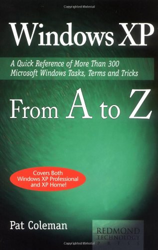 Windows Xp from A to Z: A Quick Reference of More Than 300 Microsoft Windows Tasks, Terms, and Tricks Computer Science