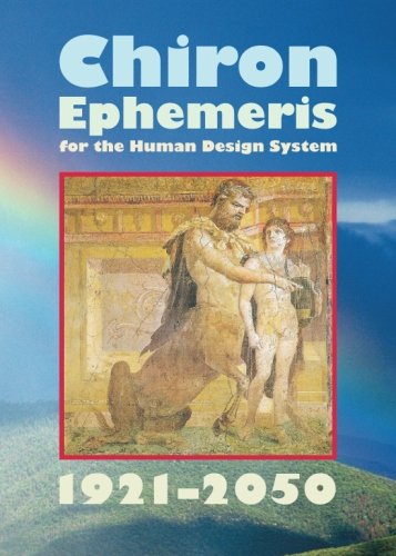 Chiron Ephemeris for the Human Design System 1921 - 2050 Lifestyle