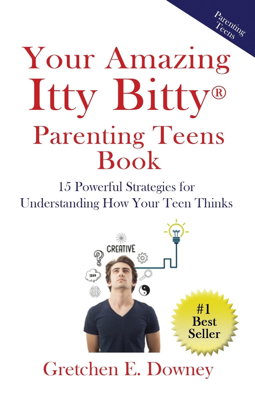 Your Amazing Itty Bitty Parenting Teens Book: 15 Powerful Parenting Strategies for Understanding How Your Teen Thinks 15 Powerful Parenting Strategies for Understanding How Your Teen Thinks book