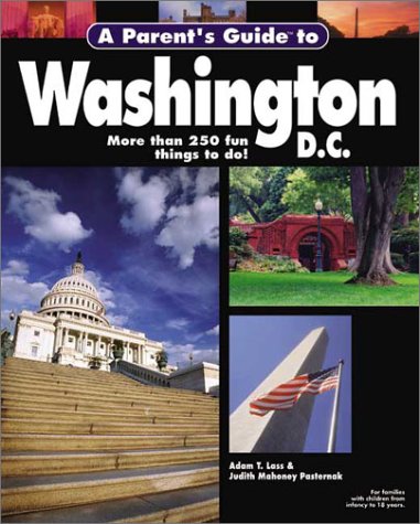 A Parent's Guide to Washington, D.C: More Than 250 Things to Do! Leisure, Home & Garden
