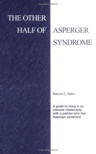 The Other Half of Asperger Syndrome: A Guide to Living in an Intimate Relationship with a Partner Who Has Asperger Syndrome Medicine