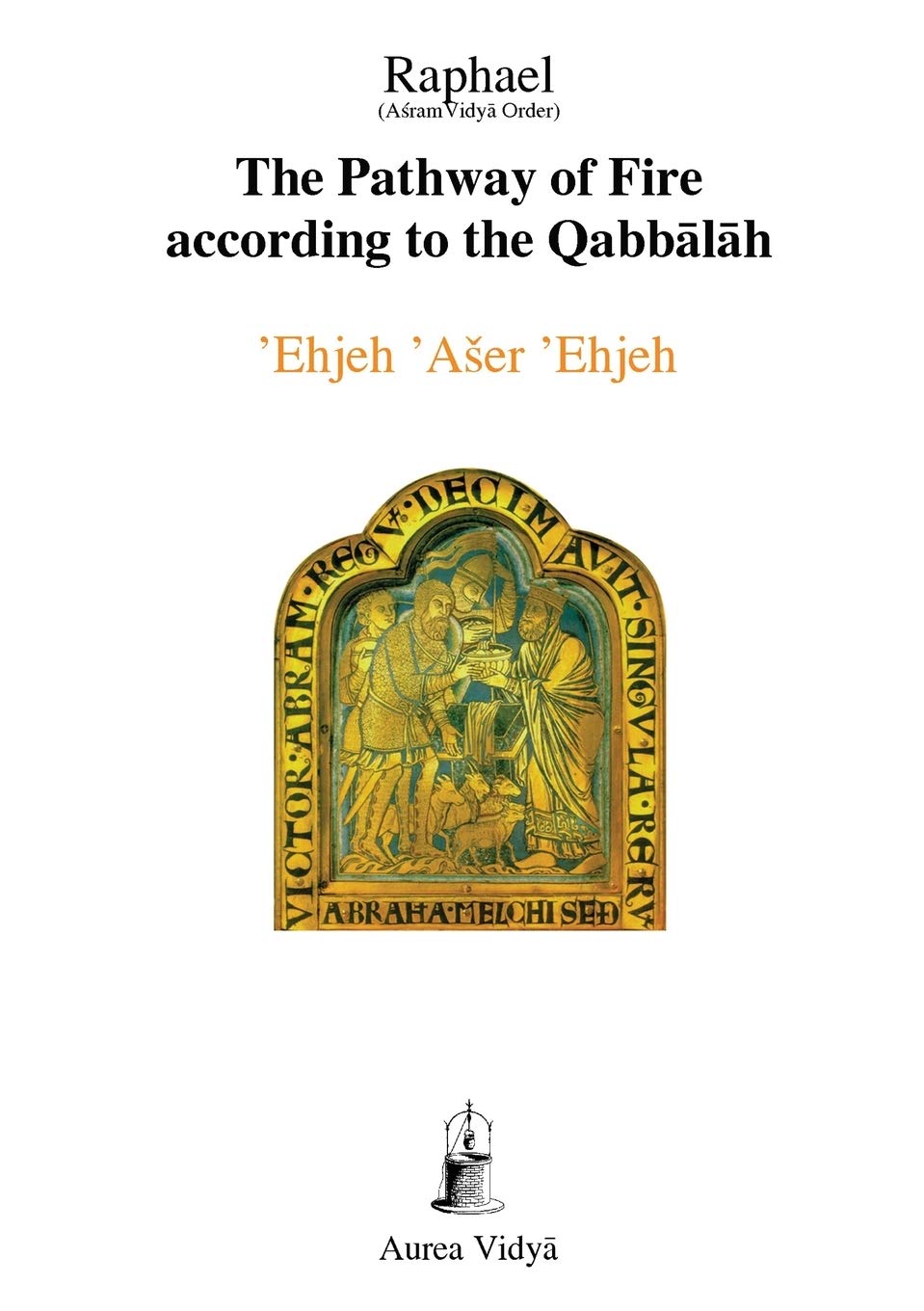The Pathway of Fire According to the Qabbalah: 'Ehjeh 'Aser 'Ehjeh, I am That I am book