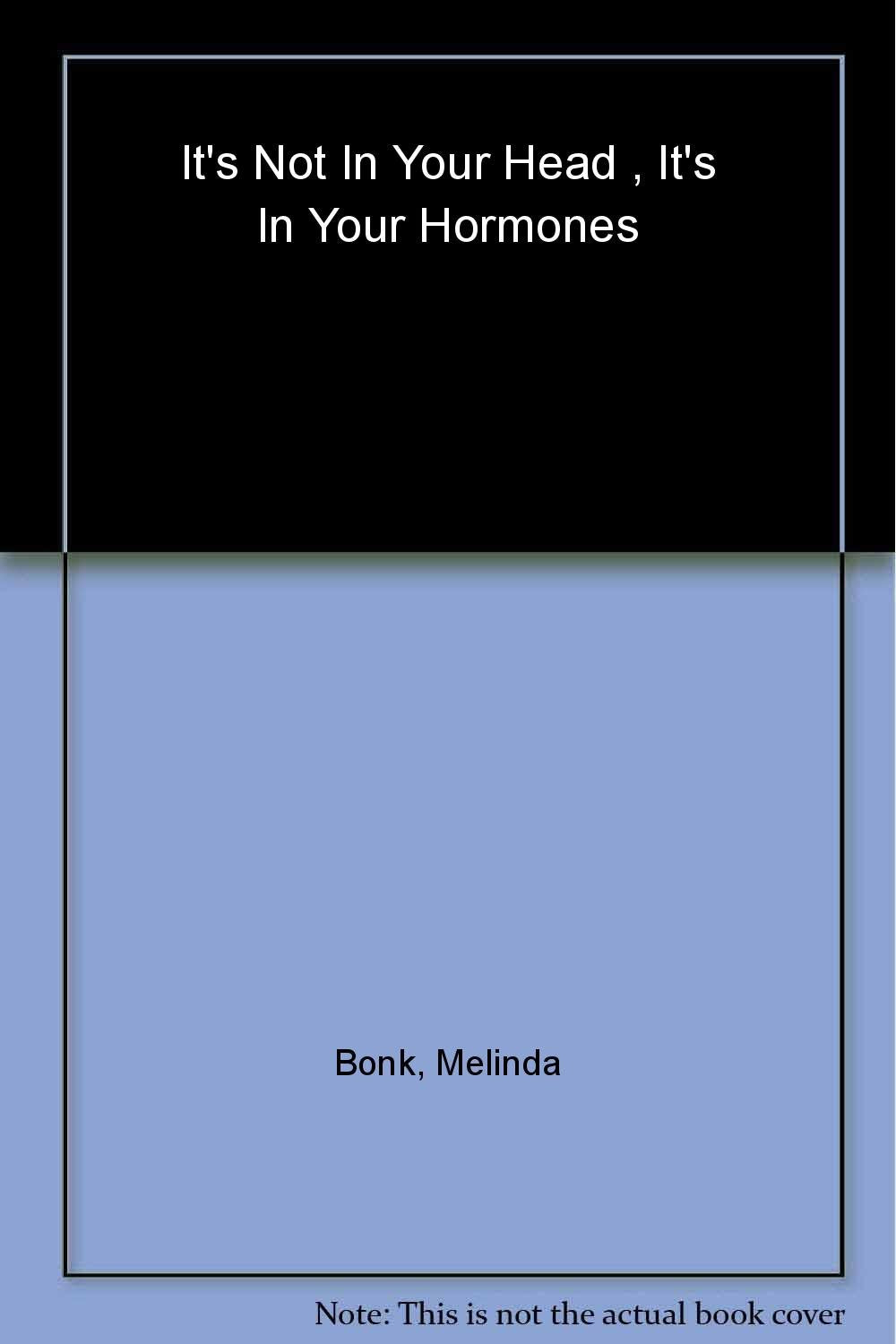 It's Not in Your Head, It's in Your Hormones: The Secret to Balance for Women of All Ages book