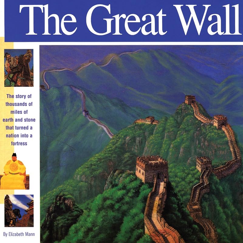 The Great Wall: The Story of Thousands of Miles of Earth and Stone That Turned a Nation Into a Fortress (Wonders of the World Book) Politics & History