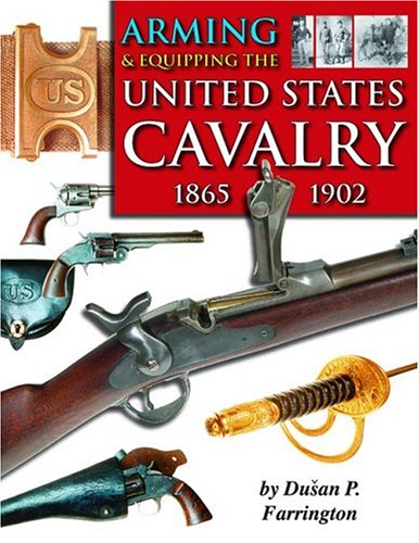 Arming & Equipping the United States Cavalry, 1865-1902 book