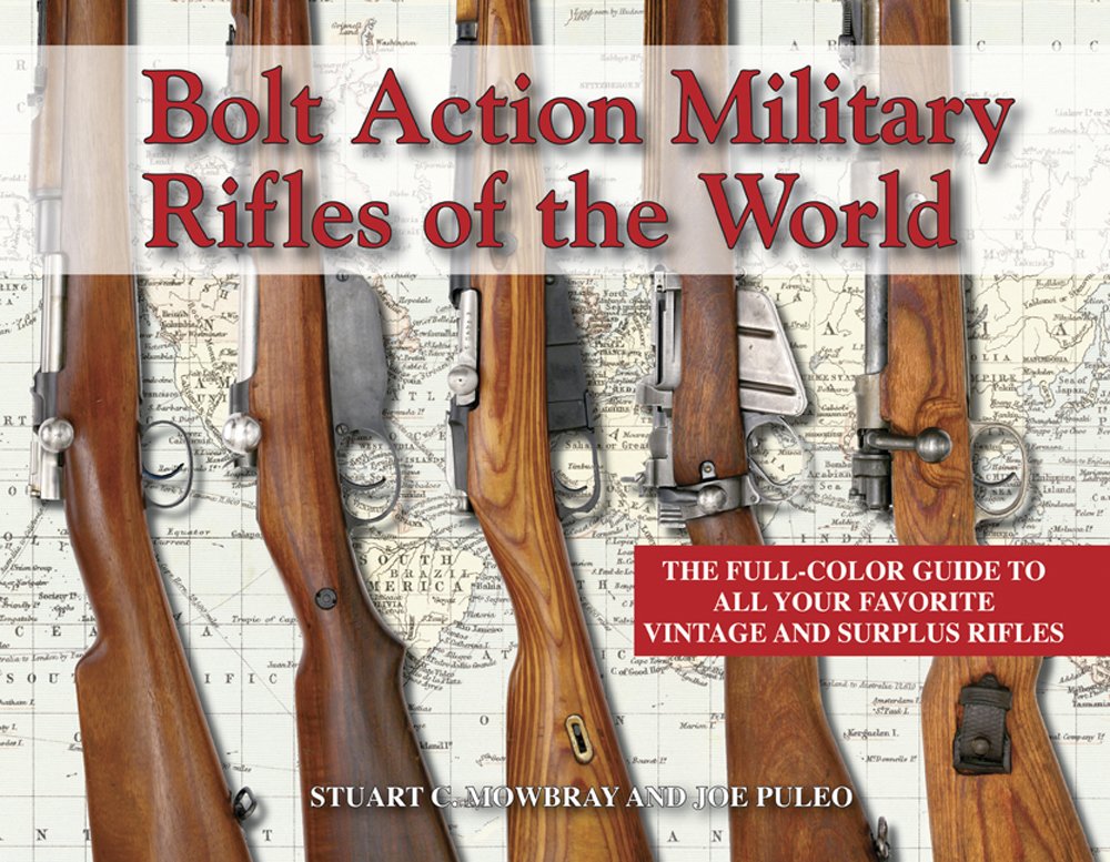 Bolt Action Military Rifles of the World; The Full-Color Guide to All Your Fa... book